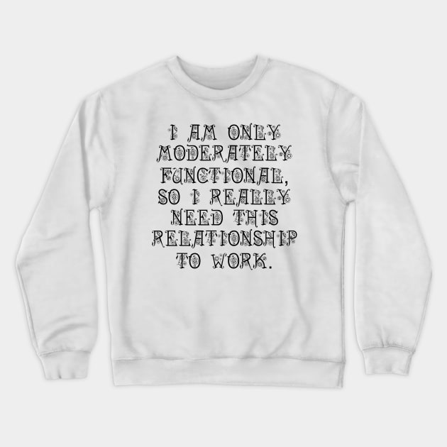 Moderately Functional Crewneck Sweatshirt by TheWanderingFools